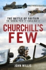 Churchill’s Few: The Battle of Britain By John Willis Cover Image