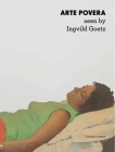Arte Povera Seen by Ingvild Goetz By Ingvild Goetz (Editor), Douglas Fogle (Text by (Art/Photo Books)), Chiara Vecchiarelli (Text by (Art/Photo Books)) Cover Image