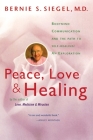 Peace, Love and Healing: Bodymind Communication & the Path to Self-Healing: An Exploration By Bernie S. Siegel Cover Image