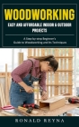 Woodworking: Easy and Affordable Indoor & Outdoor Projects (A Step-by-step Beginner's Guide to Woodworking and Its Techniques) Cover Image