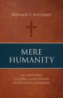 Mere Humanity: G.K. Chesterton, C.S. Lewis, and J.R.R. Tolkien on the Human Condition By Donald T. Williams Cover Image