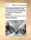 The Secret History and Memoirs of the Barracks of Ireland. the Third Edition. By Henry Brooke Cover Image