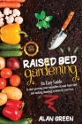 Raised Bed Gardening: An easy guide for beginners to start growing vegetables in your front yard and making stunning systems by your own. By Alan Green Cover Image
