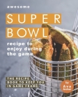 Awesome Superbowl Recipe to Enjoy During the Game: The Recipe Book to Keep You in Game Frame By Ava Archer Cover Image