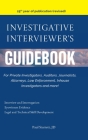 Investigative Interviewer's Guidebook: For PrivateInvestigators, Auditors, Journalists, Attorneys, Law Enforcement, Inhouse Investigators and more! Cover Image