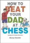 How to Beat Your Dad at Chess By Murray Chandler Cover Image