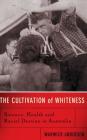 The Cultivation Of Whiteness: Science, Health, And Racial Destiny In Australia By Warwick Anderson Cover Image