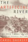 The Artificial River: The Erie Canal and the Paradox of Progress, 1817-1862 By Carol Sheriff Cover Image