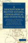 A Description of British Guiana, Geographical and Statistical: Exhibiting Its Resources and Capabilities, Together with the Present and Future Conditi (Cambridge Library Collection - Latin American Studies) By Robert Hermann Schomburgk Cover Image