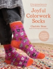 Colorwork Socks Around the House: 25 Cozy, Vibrant Patterns Inspired by Your Favorite Things, from Games to Pets to Food Cover Image
