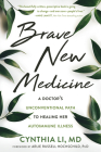 Brave New Medicine: A Doctor's Unconventional Path to Healing Her Autoimmune Illness Cover Image