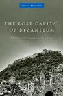 The Lost Capital of Byzantium: The History of Mistra and the Peloponnese By Steven Runciman, John Freely (Foreword by) Cover Image