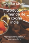 Introducción al mundo de la cocina india: Fórmulas indias para comidas de alta calidad con ingredientes fáciles de encontrar By Ghaffar Khatri Cover Image