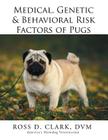 Medical, Genetic & Behavioral Risk Factors of Pugs By DVM Ross D. Clark Cover Image