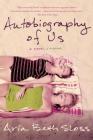 Autobiography of Us: A Novel By Aria Beth Sloss Cover Image