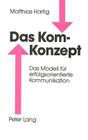 Das Kom-Konzept: Das Modell Fuer Erfolgsorientierte Kommunikation By Matthias Hartig Cover Image