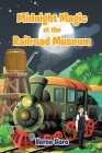 Midnight Magic at the Railroad Museum By Verne Gore Cover Image