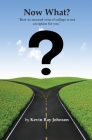 Now What?: How to succeed even if college is not an option for you. Cover Image