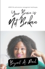 Your Brain Is Not Broken: ADHD life and emotion management techniques By Bryant A. Paul Cover Image