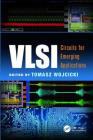VLSI: Circuits for Emerging Applications (Devices) By Tomasz Wojcicki (Editor) Cover Image