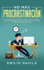 No más procrastinación: Hábitos simples para aumentar su productividad y ponerse en acción. Descubrir cómo eliminar los hábitos de procrastina By Emilio Davila Cover Image
