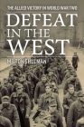 Defeat in the West: The Allied Victory in World War Two By Milton Shulman, Ian Jacob (Introduction by) Cover Image