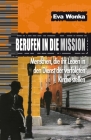 Berufen in die Mission: Menschen, die ihr Leben in den Dienst der verfolgten Kirche stellen By Eva Wonka Cover Image