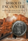 Shroud Encounter: Explore the World's Greatest Unsolved Mystery Cover Image
