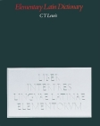An Elementary Latin Dictionary: With Brief Helps for Latin Readers By Charlton T. Lewis Cover Image