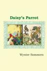 Daisy's Parrot: Daisy's Adventures Set #1, Book 5 By Wynter Sommers Cover Image