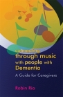 Connecting Through Music with People with Dementia: A Guide for Caregivers By Robin Rio Cover Image