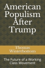 American Populism After Trump: The Future of a Working Class Movement By Thomas Winterbottom Cover Image