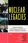 Nuclear Legacies: Communication, Controversy, and the U.S. Nuclear Weapons Complex (Lexington Studies in Political Communication) By Bryan C. Taylor (Editor), William J. Kinsella (Editor), Stephen P. Depoe (Editor) Cover Image