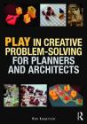 Play in Creative Problem-Solving for Planners and Architects By Ron Kasprisin Cover Image