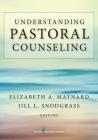 Understanding Pastoral Counseling By Elizabeth A. Maynard (Editor), Jill L. Snodgrass (Editor) Cover Image