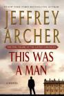 This Was a Man: The Final Volume of The Clifton Chronicles By Jeffrey Archer Cover Image
