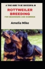 A True Guide To Be Successful In Rottweiler Breeding For Beginners And Dummies By Amelia Mike Cover Image