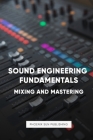 Sound Engineering: Mastering and Mixing Music By Pspc Music Publishing Cover Image