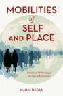 Mobilities of Self and Place: Politics of Wellbeing in an Age of Migration By Mahni Dugan Cover Image