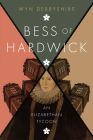 Bess of Hardwick: An Elizabethan Tycoon By Wyn Derbyshire Cover Image