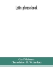 Latin phrase-book By Carl Meissner, H. W. Auden (Translator) Cover Image