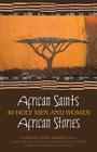 African Saints, African Stories: 40 Holy Men and Women Cover Image