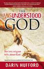 The Misunderstood God: The Lies Religion Tells About God By Darin Hufford Cover Image