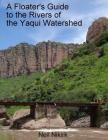 A Floater's Guide to the Rivers of the Yaqui Watershed - Color Edition: Sonora and Chihuahua, Mexico Cover Image