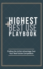 The Highest and Best Use Playbook: Finding the Unfair Advantage Over your Real Estate Competition By Ryan Carr Cover Image