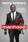 Manhood: How to Be a Better Man-or Just Live with One By Terry Crews Cover Image