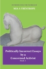 Politically Incorrect Essays by a Concerned Activist: Book 1 By Mia A. Tréstrope Cover Image