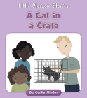 A Cat in a Crate (Little Blossom Stories) By Cecilia Minden, Kelsey Collings (Illustrator) Cover Image