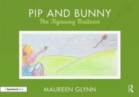 Pip and Bunny: Pip and the Flyaway Balloon By Maureen Glynn Cover Image