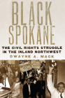 Black Spokane: The Civil Rights Struggle in the Inland Northwestvolume 8 (Race and Culture in the American West) Cover Image